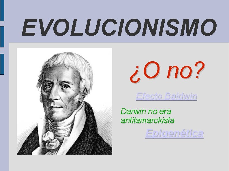 EVOLUCIONISMO ¿O no? Efecto Baldwin Darwin no era antilamarckista Epigenética 