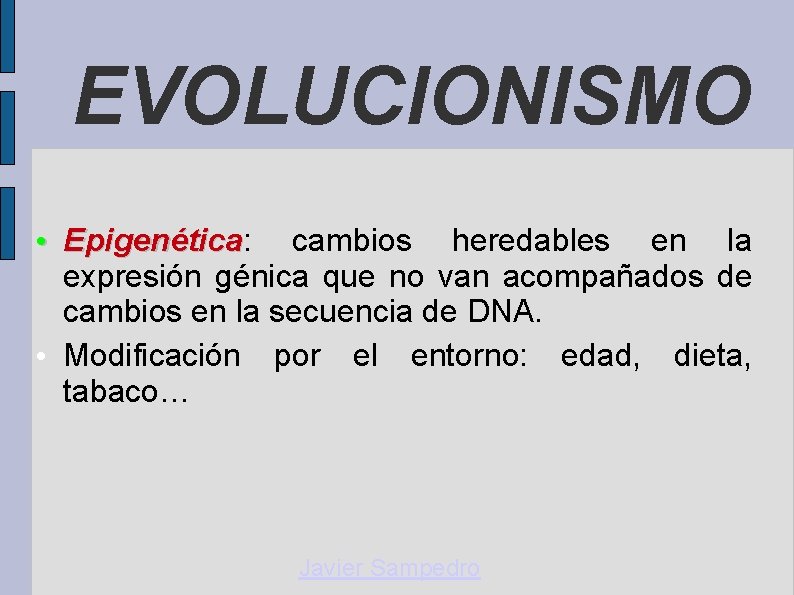 EVOLUCIONISMO • Epigenética: cambios heredables en la Epigenética expresión génica que no van acompañados