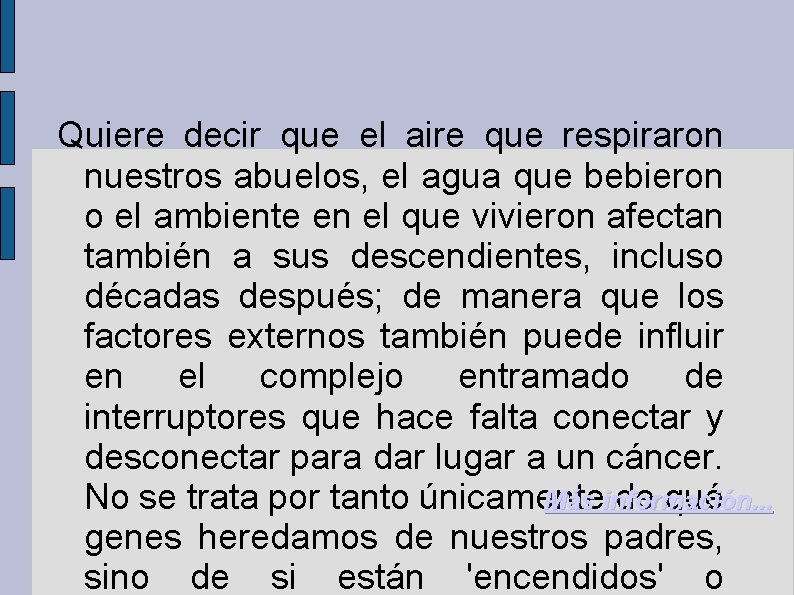 Quiere decir que el aire que respiraron nuestros abuelos, el agua que bebieron o