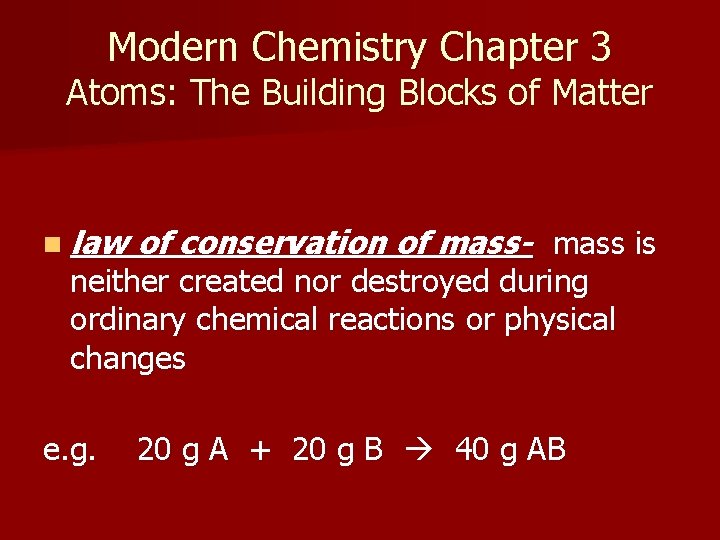 Modern Chemistry Chapter 3 Atoms: The Building Blocks of Matter n law of conservation