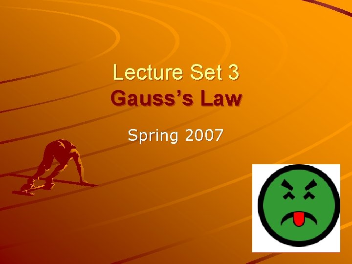 Lecture Set 3 Gauss’s Law Spring 2007 