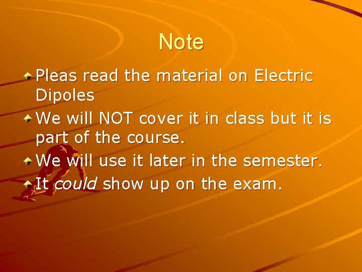 Note Pleas read the material on Electric Dipoles We will NOT cover it in