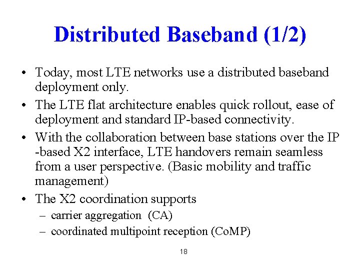 Distributed Baseband (1/2) • Today, most LTE networks use a distributed baseband deployment only.