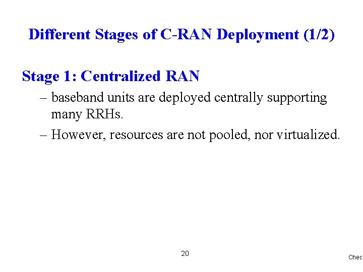 Different Stages of C-RAN Deployment (1/2) Stage 1: Centralized RAN – baseband units are