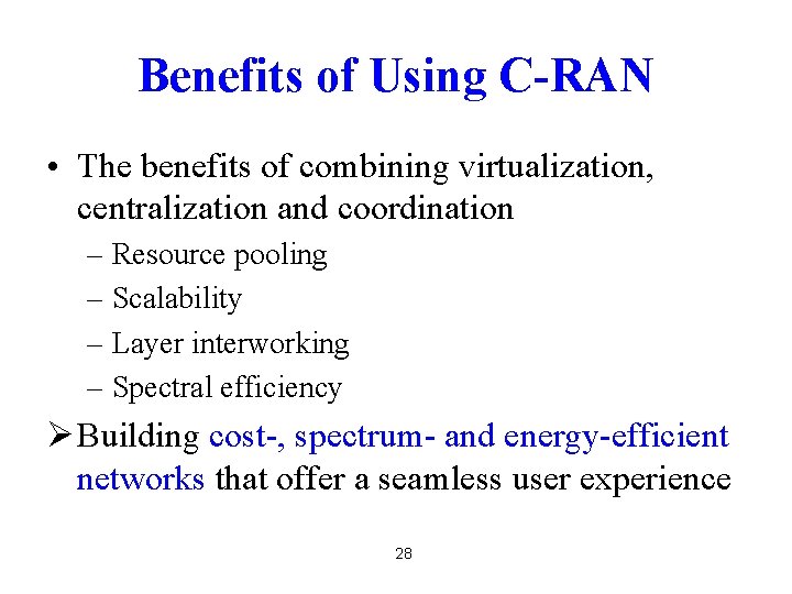 Benefits of Using C-RAN • The benefits of combining virtualization, centralization and coordination –