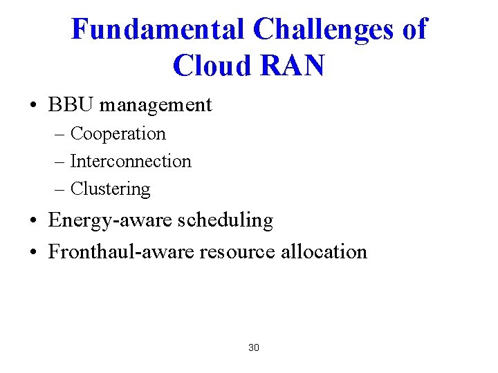 Fundamental Challenges of Cloud RAN • BBU management – Cooperation – Interconnection – Clustering