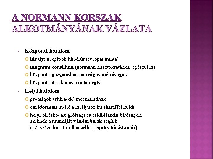 A NORMANN KORSZAK ALKOTMÁNYÁNAK VÁZLATA Központi hatalom király: a legfőbb hűbérúr (európai minta) magnum