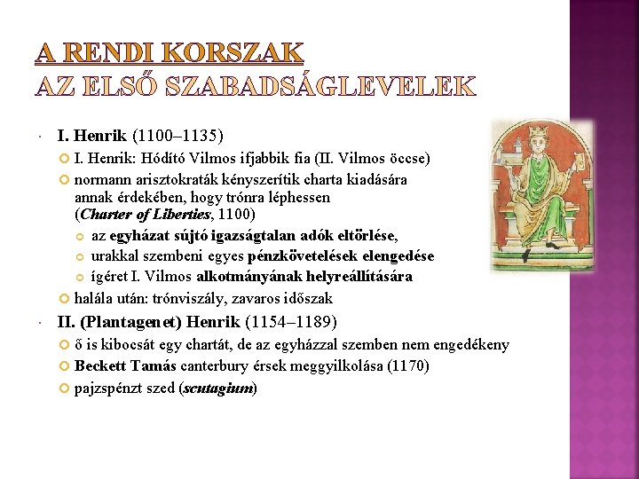 A RENDI KORSZAK AZ ELSŐ SZABADSÁGLEVELEK I. Henrik (1100– 1135) I. Henrik: Hódító Vilmos