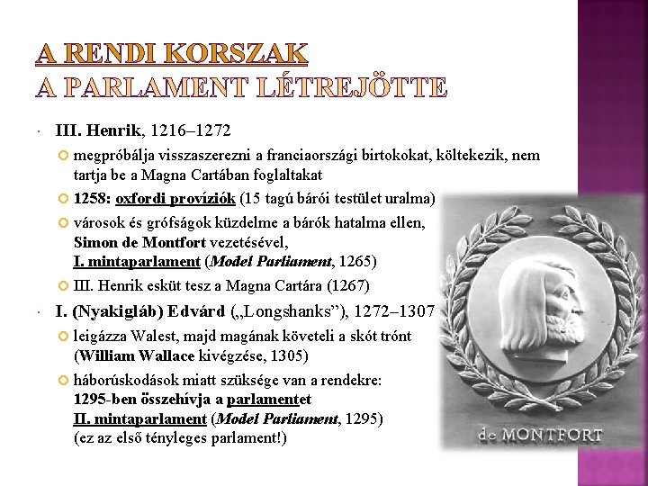 A RENDI KORSZAK A PARLAMENT LÉTREJÖTTE III. Henrik, 1216– 1272 megpróbálja visszaszerezni a franciaországi