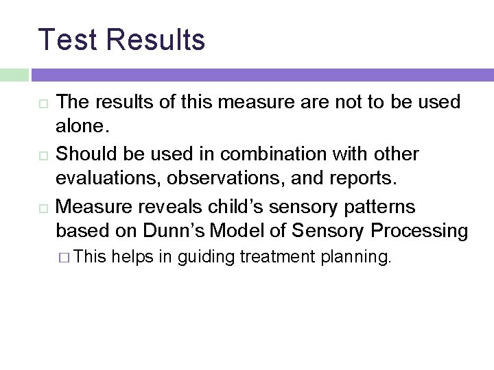 Test Results The results of this measure are not to be used alone. Should