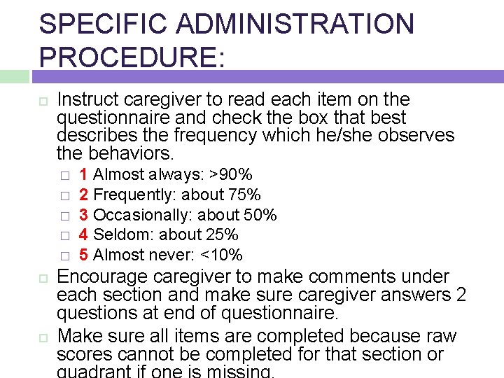 SPECIFIC ADMINISTRATION PROCEDURE: Instruct caregiver to read each item on the questionnaire and check