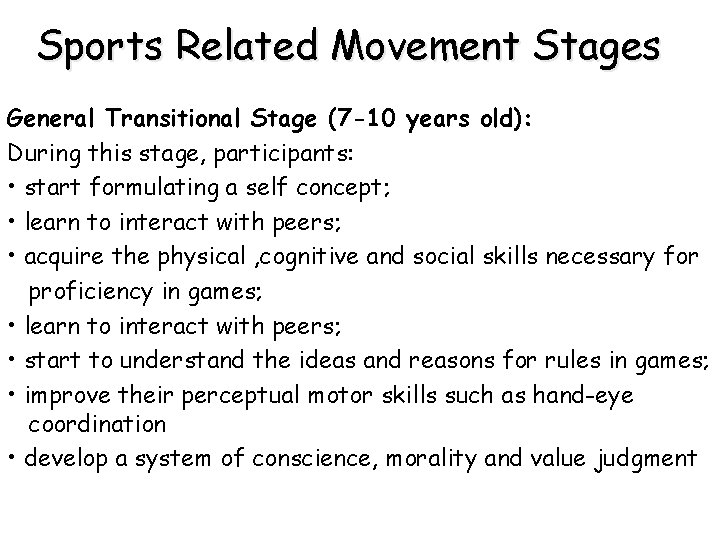 Sports Related Movement Stages General Transitional Stage (7 -10 years old): During this stage,