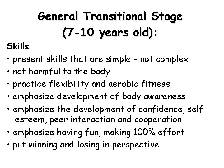 General Transitional Stage (7 -10 years old): Skills • present skills that are simple