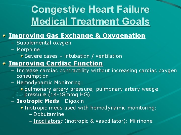 Congestive Heart Failure Medical Treatment Goals Improving Gas Exchange & Oxygenation – Supplemental oxygen