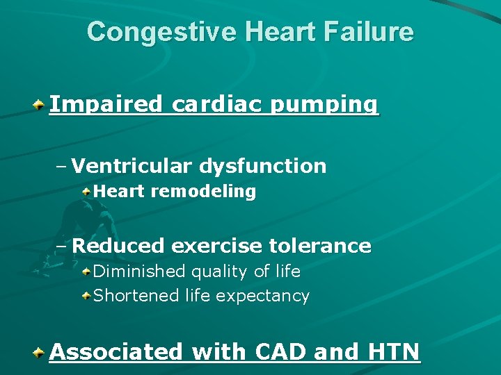 Congestive Heart Failure Impaired cardiac pumping – Ventricular dysfunction Heart remodeling – Reduced exercise
