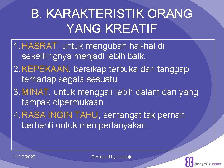 B. KARAKTERISTIK ORANG YANG KREATIF 1. HASRAT, untuk mengubah hal-hal di sekelilingnya menjadi lebih