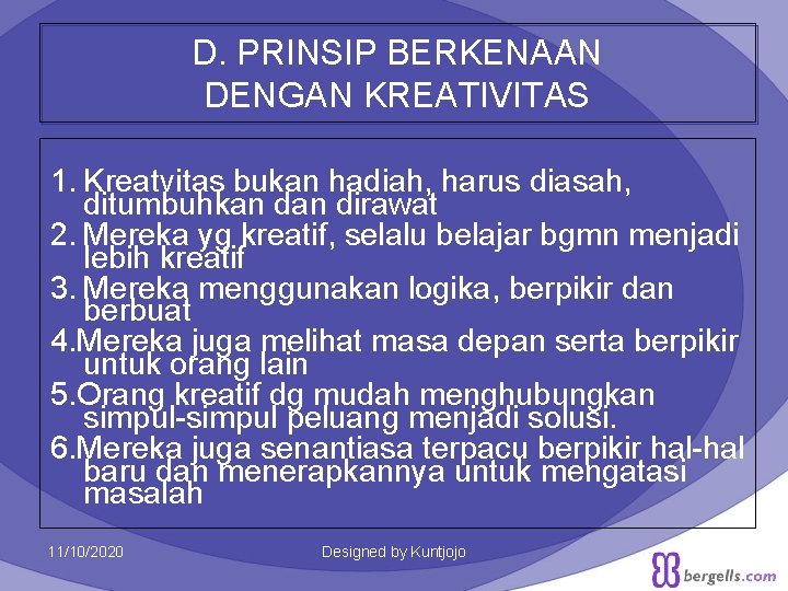 D. PRINSIP BERKENAAN DENGAN KREATIVITAS 1. Kreatvitas bukan hadiah, harus diasah, ditumbuhkan dirawat 2.