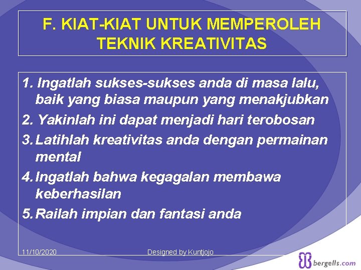 F. KIAT-KIAT UNTUK MEMPEROLEH TEKNIK KREATIVITAS 1. Ingatlah sukses-sukses anda di masa lalu, baik