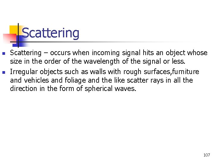 Scattering n n Scattering – occurs when incoming signal hits an object whose size Scattering n n Scattering – occurs when incoming signal hits an object whose size