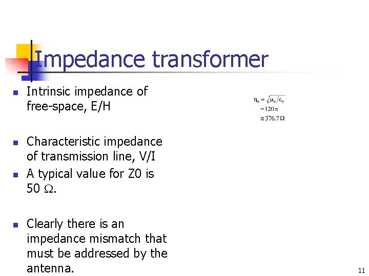 Impedance transformer n n Intrinsic impedance of free-space, E/H Characteristic impedance of transmission line, Impedance transformer n n Intrinsic impedance of free-space, E/H Characteristic impedance of transmission line,