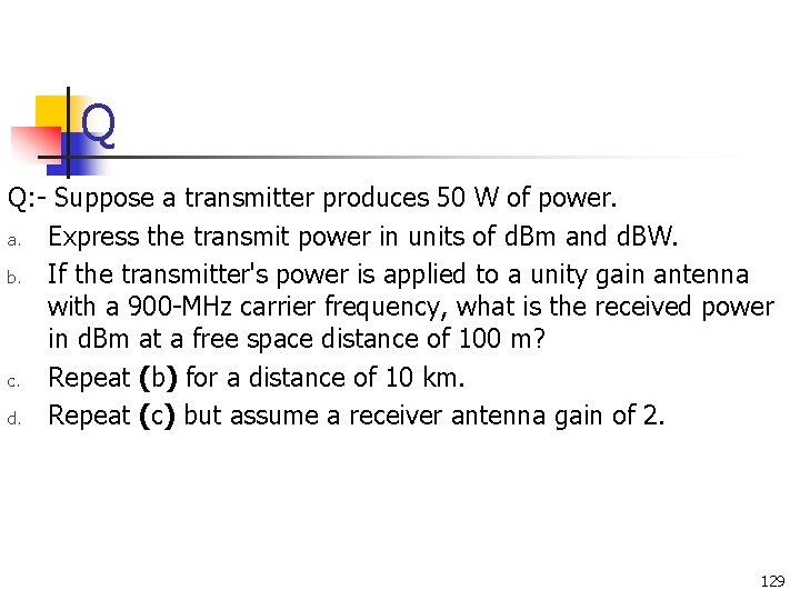 Q Q: - Suppose a transmitter produces 50 W of power. a. Express the Q Q: - Suppose a transmitter produces 50 W of power. a. Express the
