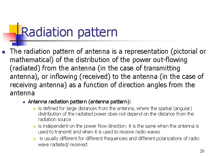Radiation pattern n The radiation pattern of antenna is a representation (pictorial or mathematical) Radiation pattern n The radiation pattern of antenna is a representation (pictorial or mathematical)