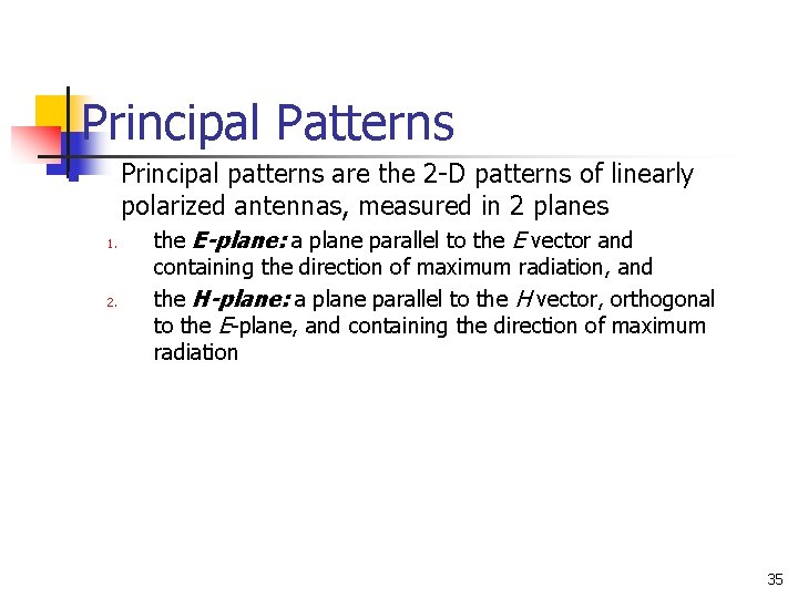 Principal Patterns Principal patterns are the 2 -D patterns of linearly polarized antennas, measured Principal Patterns Principal patterns are the 2 -D patterns of linearly polarized antennas, measured