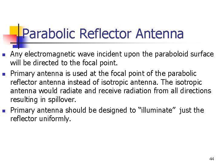 Parabolic Reflector Antenna n n n Any electromagnetic wave incident upon the paraboloid surface Parabolic Reflector Antenna n n n Any electromagnetic wave incident upon the paraboloid surface