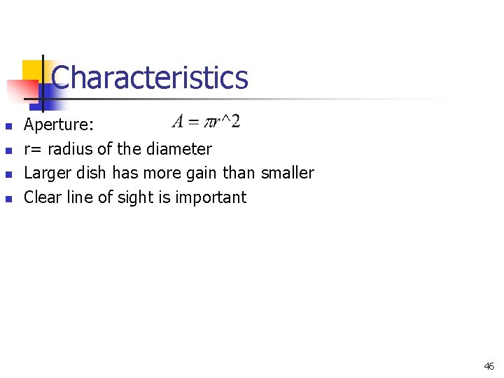 Characteristics n n Aperture: r= radius of the diameter Larger dish has more gain Characteristics n n Aperture: r= radius of the diameter Larger dish has more gain