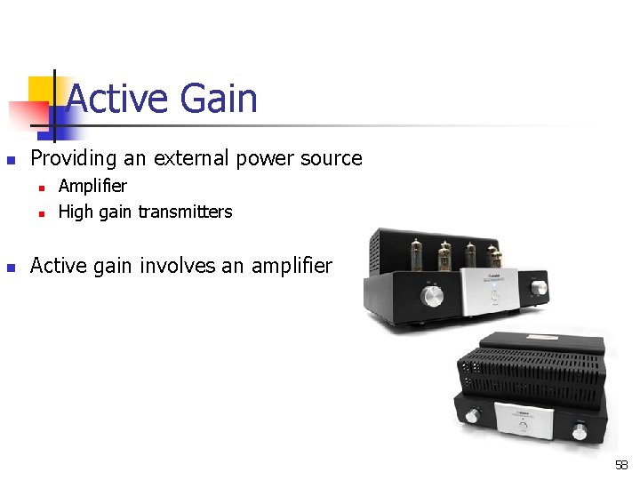 Active Gain n Providing an external power source n n n Amplifier High gain Active Gain n Providing an external power source n n n Amplifier High gain