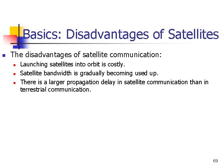Basics: Disadvantages of Satellites n The disadvantages of satellite communication: n n n Launching Basics: Disadvantages of Satellites n The disadvantages of satellite communication: n n n Launching