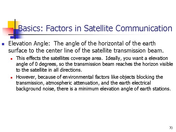 Basics: Factors in Satellite Communication n Elevation Angle: The angle of the horizontal of Basics: Factors in Satellite Communication n Elevation Angle: The angle of the horizontal of