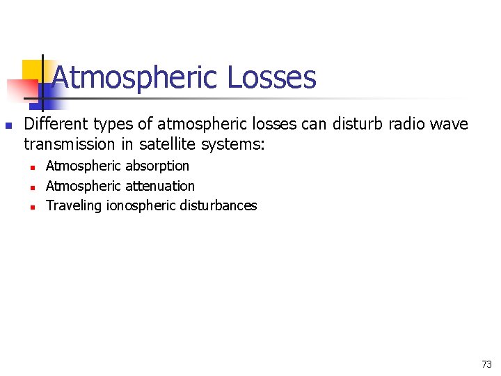 Atmospheric Losses n Different types of atmospheric losses can disturb radio wave transmission in Atmospheric Losses n Different types of atmospheric losses can disturb radio wave transmission in