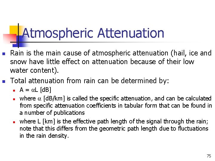 Atmospheric Attenuation n n Rain is the main cause of atmospheric attenuation (hail, ice Atmospheric Attenuation n n Rain is the main cause of atmospheric attenuation (hail, ice