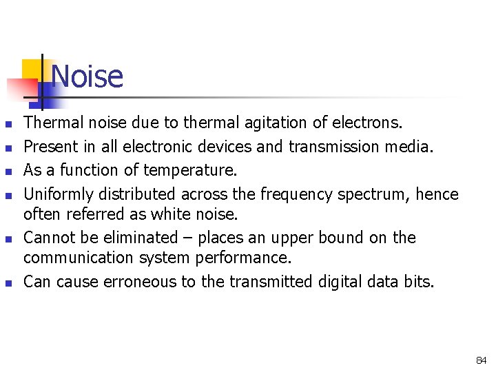 Noise n n n Thermal noise due to thermal agitation of electrons. Present in Noise n n n Thermal noise due to thermal agitation of electrons. Present in