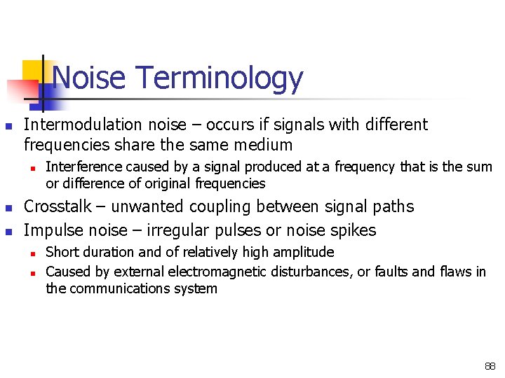 Noise Terminology n Intermodulation noise – occurs if signals with different frequencies share the Noise Terminology n Intermodulation noise – occurs if signals with different frequencies share the