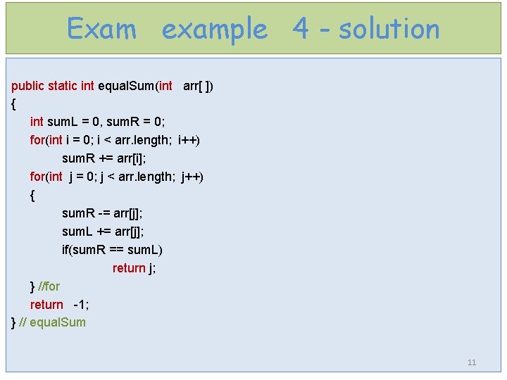 Exam example 4 - solution public static int equal. Sum(int arr[ ]) { int