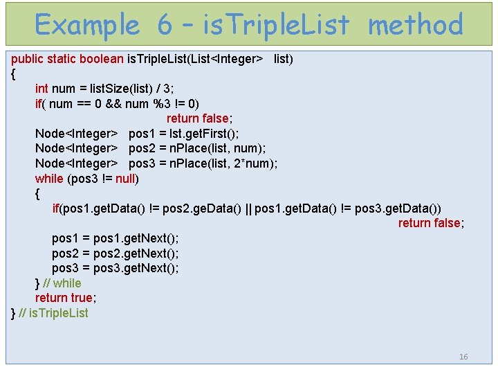 Example 6 – is. Triple. List method public static boolean is. Triple. List(List<Integer> list)