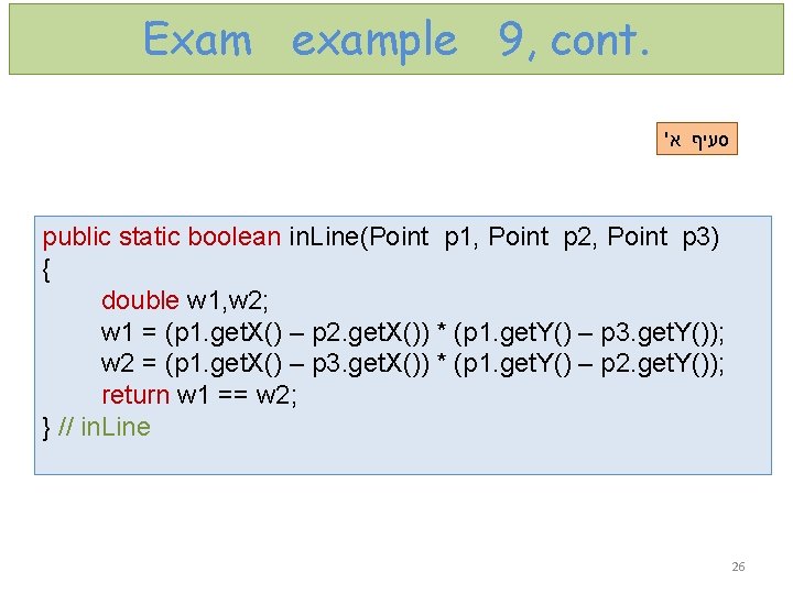 Exam example 9, cont. ' א סעיף public static boolean in. Line(Point p 1,