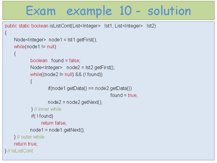 Exam example 10 - solution public static boolean is. List. Cont(List<Integer> lst 1, List<Integer>