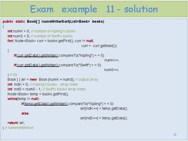 Exam example 11 - solution public static Book[ ] name. Writer. Sort(List<Book> books) {