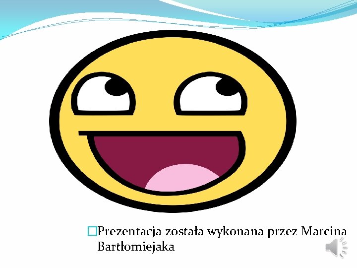 �Prezentacja została wykonana przez Marcina Bartłomiejaka 
