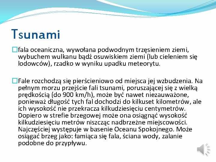 Tsunami �fala oceaniczna, wywołana podwodnym trzęsieniem ziemi, wybuchem wulkanu bądź osuwiskiem ziemi (lub cieleniem