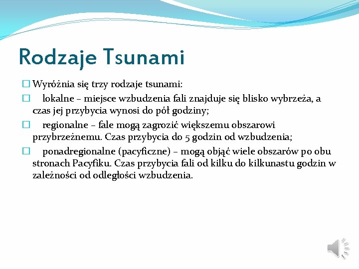 Rodzaje Tsunami � Wyróżnia się trzy rodzaje tsunami: � lokalne – miejsce wzbudzenia fali