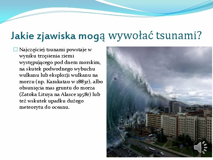 Jakie zjawiska mogą wywołać tsunami? � Najczęściej tsunami powstaje w wyniku trzęsienia ziemi występującego