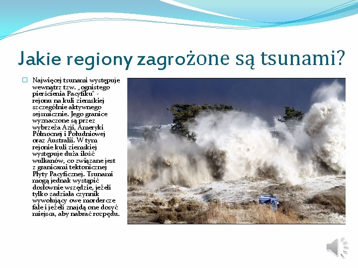 Jakie regiony zagrożone są tsunami? � Najwięcej tsunami występuje wewnątrz tzw. „ognistego pierścienia Pacyfiku”