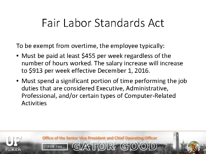Fair Labor Standards Act To be exempt from overtime, the employee typically: • Must