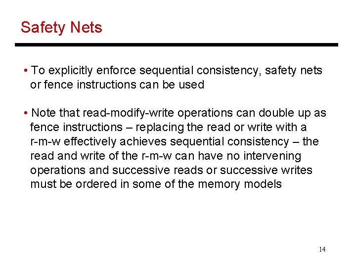 Safety Nets • To explicitly enforce sequential consistency, safety nets or fence instructions can