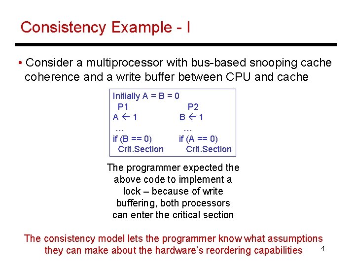 Consistency Example - I • Consider a multiprocessor with bus-based snooping cache coherence and