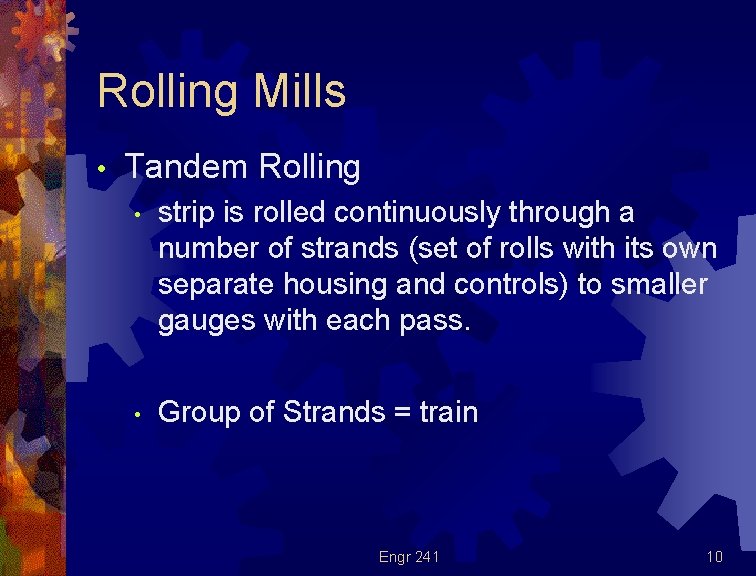 Rolling Mills • Tandem Rolling • strip is rolled continuously through a number of